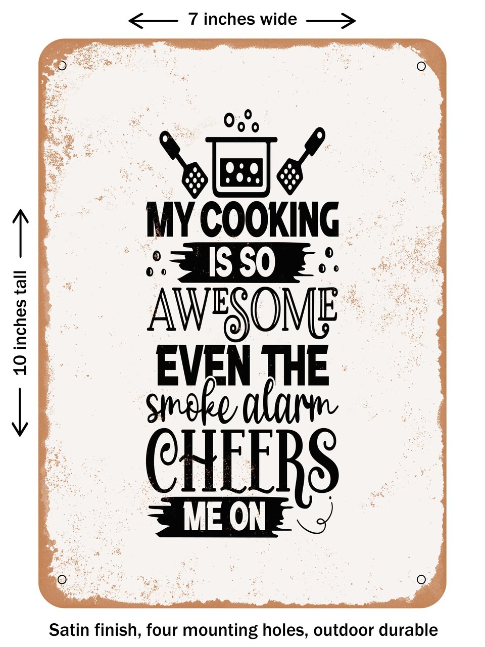 DECORATIVE METAL SIGN - My Cooking is So Awesome Even the Smoke Alarm Cheers Me On - Vintage Rusty Look